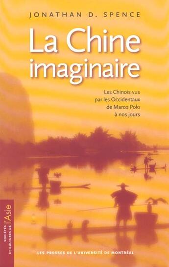 Couverture du livre « La Chine imaginaire ; les Chinois vus par les Occidentaux de Marco Polo à nos jours » de Jonathan D. Spence aux éditions Pu De Montreal