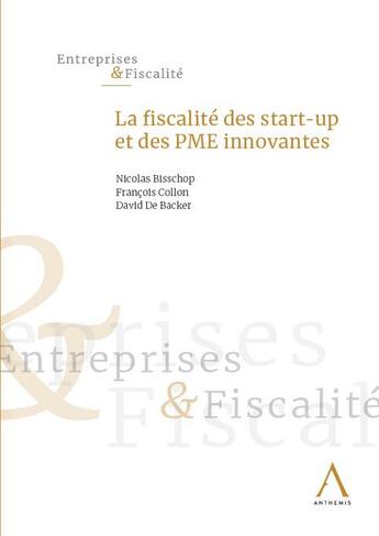 Couverture du livre « La fiscalité des start-up et des PME innovantes » de Francois Collon et Nicolas Bisschop et David De Backer aux éditions Anthemis