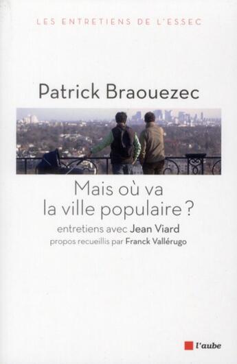 Couverture du livre « Mais ou va la ville populaire ? entretiens » de Jean Viard et Patrick Braouezec aux éditions Editions De L'aube