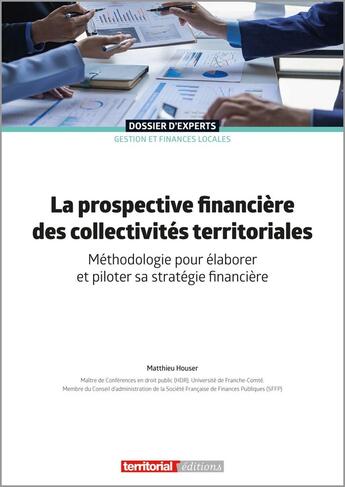 Couverture du livre « La prospective financière des collectivités territoriales : Méthodologie pour élaborer et piloter sa stratégie financière » de Matthieu Houser aux éditions Territorial