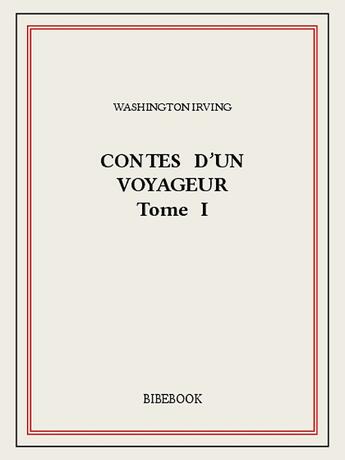 Couverture du livre « Contes d'un voyageur I » de Washington Irving aux éditions Bibebook