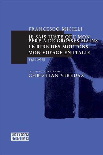 Couverture du livre « Je sais juste que mon père a de grosses mains, journal d'un enfant ; le rire des moutons ; mon voyage en Italie » de Francesco Micieli aux éditions D'en Bas