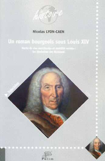 Couverture du livre « Un roman bourgeois sous Louis XIV ; récits de vies marchandes et mobilité sociale : les itinéraires » de Nicolas Lyon-Caen aux éditions Pu De Limoges