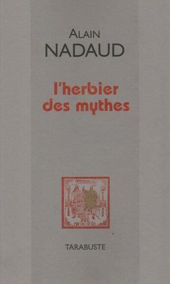 Couverture du livre « L'herbier des mythes - alain nadaud » de Alain Nadaud aux éditions Tarabuste