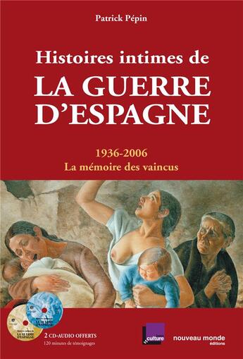 Couverture du livre « Histoires intimes de la guerre d'espagne - 1936-2006 la memoire des vaincus » de Patrick Pepin aux éditions Nouveau Monde