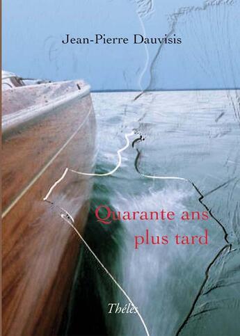 Couverture du livre « Quarante ans plus tard » de Jean-Pierre Dauvisis aux éditions Theles