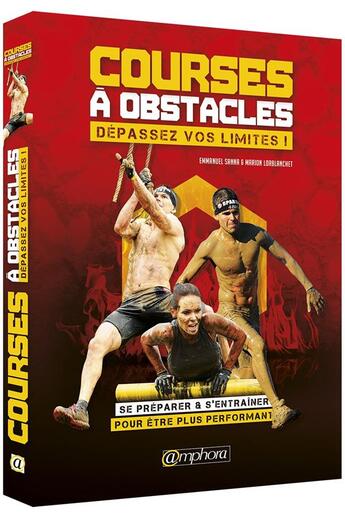 Couverture du livre « Courses à obstacles ; dépassez vos limites ! se préparer & s'entraîner pour être plus performant » de Emmanuel Sanna et Marion Lorblanchet aux éditions Amphora