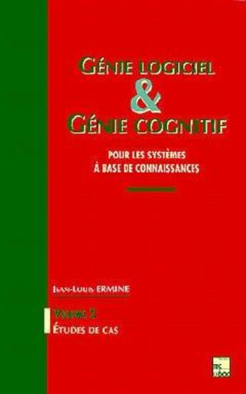 Couverture du livre « Génie logiciel et génie cognitif pour les systèmes à base de connaissance Vol 2 : Etudes de cas » de Jean-Louis Ermine aux éditions Tec Et Doc