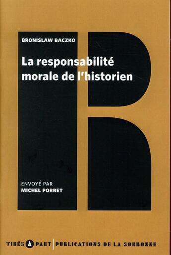 Couverture du livre « La Responsabilité morale de l'historien : de Bronislaw Baczko » de Bronislaw Baczko aux éditions Editions De La Sorbonne