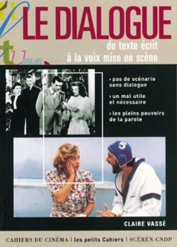 Couverture du livre « Le dialogue ; du texte écrit à la voix de mise en scène » de Claire Vasse aux éditions Cahiers Du Cinema