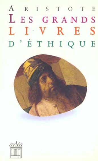 Couverture du livre « Grands Livres D'Ethique (Les) » de Aristote/Dalimiern aux éditions Arlea