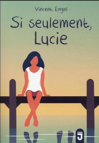 Couverture du livre « Si seulement, Lucie » de Vincent Engel aux éditions Mijade