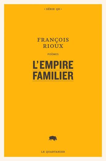 Couverture du livre « L'empire familier » de Francois Rioux aux éditions Le Quartanier