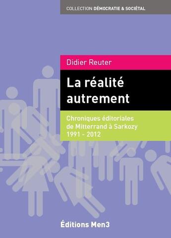 Couverture du livre « La réalité autrement ; chroniques éditoriales de Mitterrand à Sarkozy 1991-2012 » de Didier Reuter aux éditions M3 Editions Numeriques