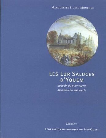 Couverture du livre « Les lur saluces d'yquem de la fin du xviiie siecle au milieu du xixe siecle » de Figeac-Monthus M. aux éditions Mollat