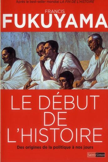 Couverture du livre « Le début de l'histoire ; des origines de la politique à nos jours » de Francis Fukuyama aux éditions Saint Simon