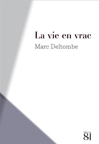 Couverture du livre « La vie en vrac » de Marc Deltombe aux éditions Editions Du 81