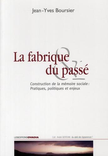 Couverture du livre « La fabrique du passé ; construction de la mémoire sociale : pratiques, politiques et enjeux » de Jean-Yves Boursier aux éditions Ovadia