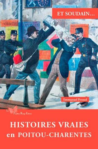 Couverture du livre « Histoires vraies en Poitou-Charentes » de Emmanuel Peraud aux éditions Papillon Rouge