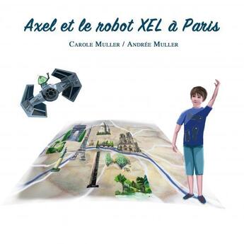 Couverture du livre « Axel et le robot XEL à Paris » de Andree Muller aux éditions Thebookedition.com