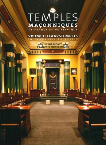 Couverture du livre « Temples maçonniques de France et de Belgique » de Serge Moati et Francois Nussbaumer aux éditions Exhibitions International