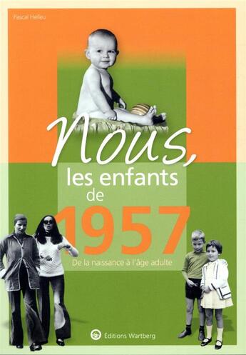 Couverture du livre « Nous, les enfants de : 1957 ; de la naissance à l'âge adulte » de Pascal Helleu aux éditions Wartberg