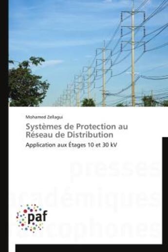 Couverture du livre « Systemes de protection au reseau de distribution - application aux etages 10 et 30 kv » de Zellagui Mohamed aux éditions Presses Academiques Francophones