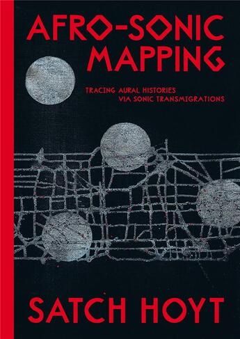 Couverture du livre « Afro-sonic mapping : tracing aural histories via sonic transmigrations » de Satch Hoyt aux éditions Archive Books