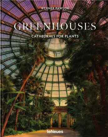 Couverture du livre « Greenhouses : Cathedrals for plants » de Pawlok Werner aux éditions Teneues Verlag