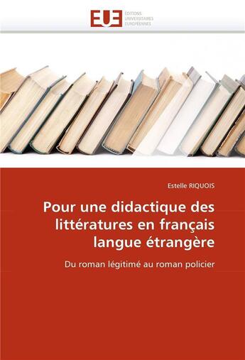 Couverture du livre « Pour une didactique des litteratures en francais langue etrangere » de Riquois-E aux éditions Editions Universitaires Europeennes