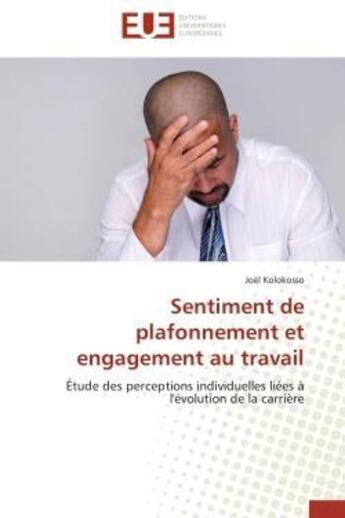 Couverture du livre « Sentiment de plafonnement et engagement au travail - etude des perceptions individuelles liees a l'e » de Kolokosso Joel aux éditions Editions Universitaires Europeennes