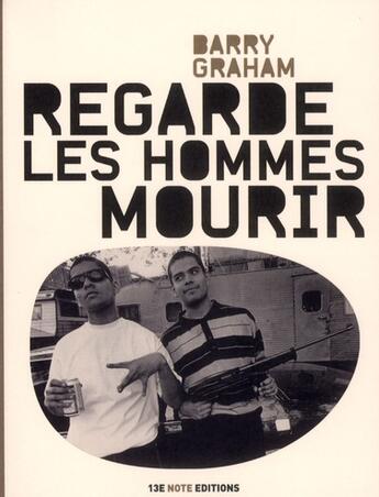 Couverture du livre « Regarde les hommes mourir » de Barry Graham aux éditions 13e Note