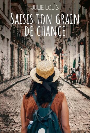 Couverture du livre « Saisis ton grain de chance » de Julie Louis aux éditions Librinova