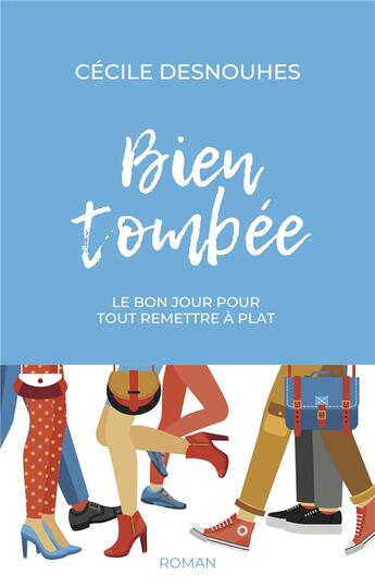 Couverture du livre « Bien tombée : le bon jour pour tout remettre à plat » de Cecile Desnouhes aux éditions Librinova