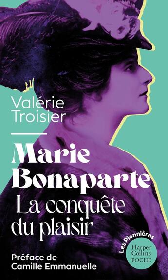 Couverture du livre « Marie Bonaparte : La conquête du plaisir : La biographie intime d'une pionnière sur la question du plaisir féminin » de Valérie Troisier aux éditions Harpercollins