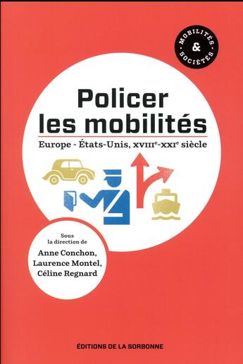 Couverture du livre « Policer les mobilités ; Europe ; États-Unis ; XVIIIe-XXIe siècle » de Celine Regnard-Drouot et Anne Conchon et Laurence Montel aux éditions Editions De La Sorbonne