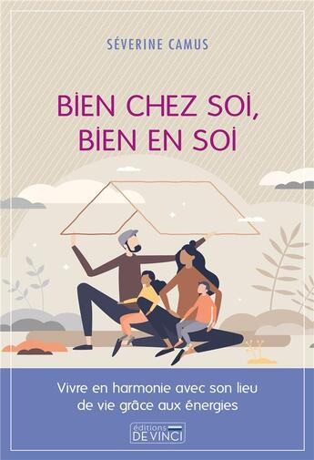 Couverture du livre « Bien chez soi, bien en soi : vivre en harmonie avec son lieu de vie grâce aux énergies » de Severine Camus aux éditions De Vinci