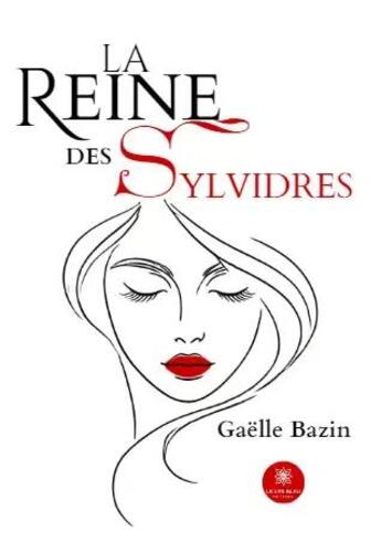 Couverture du livre « La reine des sylvidres » de Gaelle Bazin aux éditions Le Lys Bleu