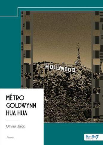 Couverture du livre « Métro Goldwynn hua hua » de Olivier Jacq aux éditions Nombre 7