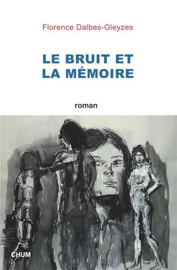 Couverture du livre « Le bruit et la mémoire » de Florence Dalbes-Gleyzes aux éditions Chum