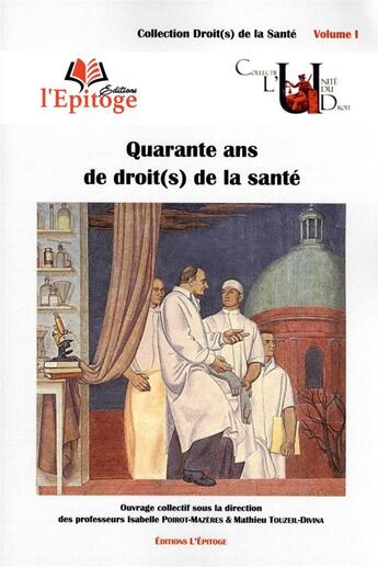 Couverture du livre « Quarante ans de droit(s) de la santé t.1 » de Mathieu Touzeil-Divina et Isabelle Poirot-Mazeres aux éditions Epitoge