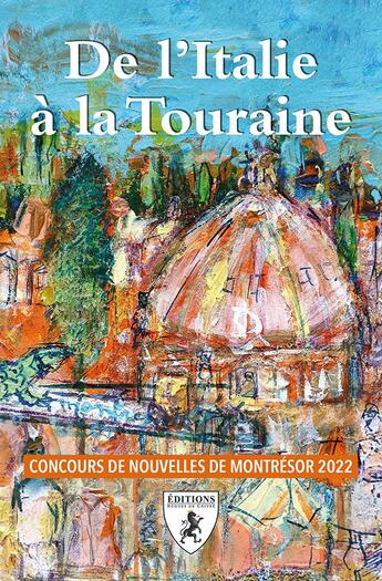 Couverture du livre « De l'italie a la touraine : concours de nouvelles de montresor 2022 » de  aux éditions Hugues De Chivre