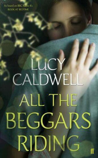 Couverture du livre « All the Beggars Riding » de Lucy Caldwell aux éditions Faber And Faber Digital