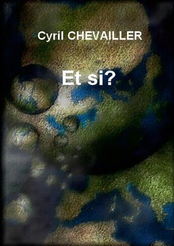 Couverture du livre « Et si? » de Cyril Chevailler aux éditions Lulu