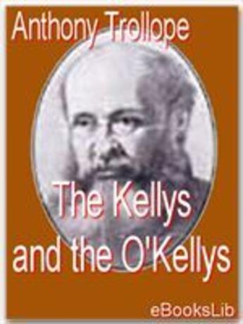 Couverture du livre « The Kellys and the O'Kellys » de Anthony Trollope aux éditions Ebookslib