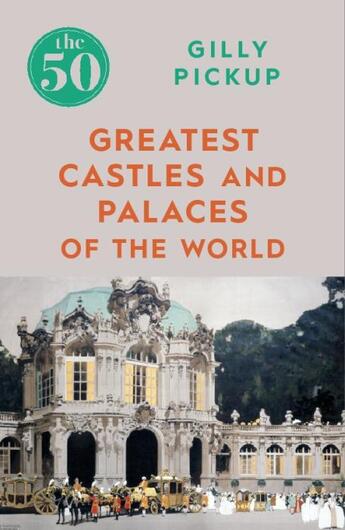 Couverture du livre « THE 50 GREATEST CASTLES AND PALACES OF THE WORLD » de Gilly Pickup aux éditions Icon Books