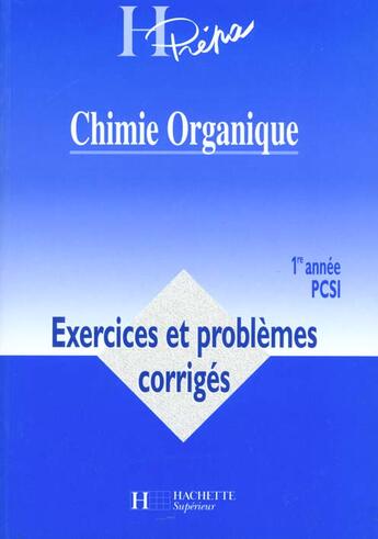 Couverture du livre « Chimie Organique Premiere Annee Pcsi ; Exercices Et Problemes Corriges » de Andre Durupthy et Magali Giacino aux éditions Hachette Education