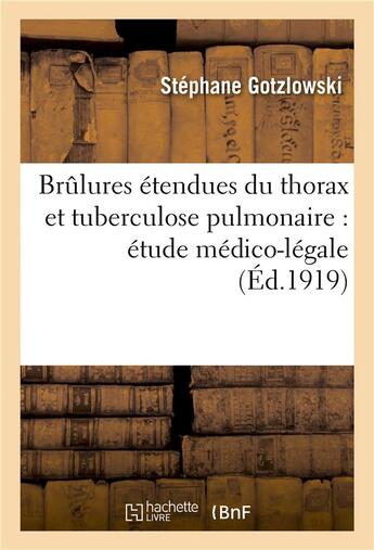 Couverture du livre « Brulures etendues du thorax et tuberculose pulmonaire : etude medico-legale » de Gotzlowski aux éditions Hachette Bnf