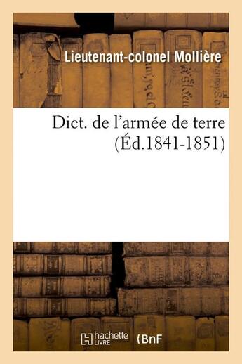 Couverture du livre « Dict. de l'armée de terre, (Éd.1841-1851) » de Molliere L-C. aux éditions Hachette Bnf