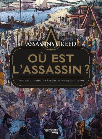 Couverture du livre « Assassin's Creed ; où est l'assassin ? ; retrouvez les assassins à travers les époques et les pays » de Florent Llamas aux éditions Hachette Pratique